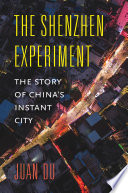 Juan Du — The Shenzhen experiment : the story of China's instant city