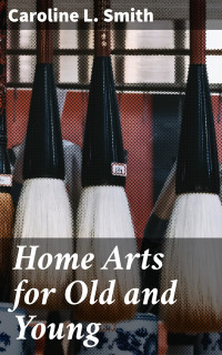 Caroline L. Smith — Home Arts for Old and Young