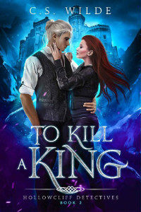 C.S. Wilde — To Kill a King (Hollowcliff Detectives Book 2)