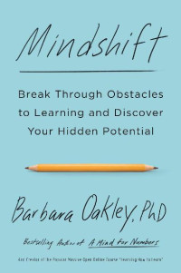 Barbara Oakley — Mindshift: Break Through Obstacles to Learning and Discover Your Hidden Potential