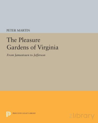 The Pleasure Gardens of Virginia- From Jamestown to Jefferson — The Pleasure Gardens of Virginia- From Jamestown to Jefferson