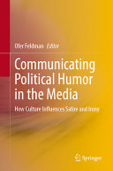 Ofer Feldman — Communicating Political Humor in the Media: How Culture Influences Satire and Irony