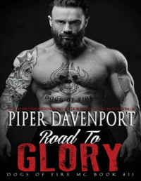 Piper Davenport & Jack Davenport — Road to Glory (Dogs of Fire Book 11)