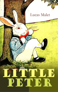 Lucas Malet — Little Peter: A Christmas Morality (Warmhearted Book for a Child of Any Age)