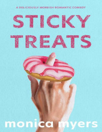 Monica Myers — Sticky Treats: A Deliciously Moreish Romantic Comedy