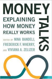 Bandelj, Nina., Wherry, Frederick F., Zelizer, Viviana A. Rotman. — Money Talks