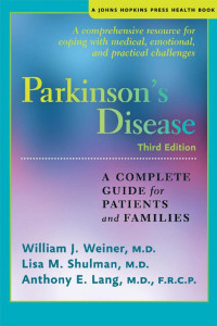 William J. Weiner, M.D., Lisa M. Shulman, M.D. & Anthony E. Lang, M.D., F.R.C.P. — Parkinson's Disease: A Complete Guide for Patients and Families