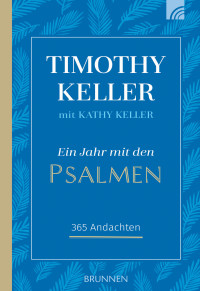 Timothy Keller;Kathy Keller; — Ein Jahr mit den Psalmen