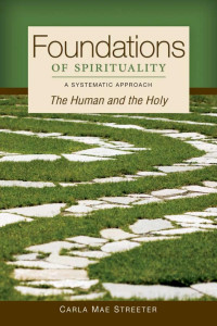 Carla Mae Streeter, OP — Foundations of Spirituality: The Human and the Holy; A Systematic Approach