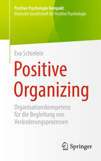 Eva Schielein — Positive Organizing: Organisationskompetenz für die Begleitung von Veränderungsprozessen