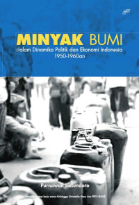 Purnawan Basundoro — Minyak Bumi dalam Dinamika Politik dan Ekonomi Indonesia 1950-1960an