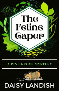 Daisy Landish — The Feline Caper (Pine Grove Mysteries Book 3)