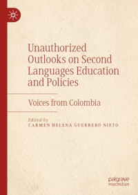 Carmen Helena Guerrero-Nieto — Unauthorized Outlooks on Second Languages Education and Policies: Voices from Colombia