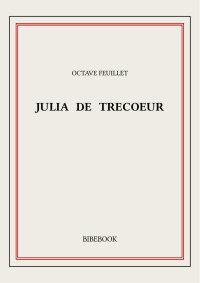 Octave Feuillet — Julia de Trecoeur