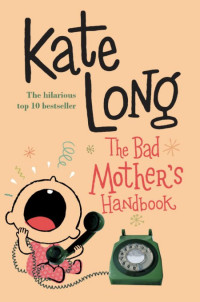 Kate Long — The Bad Mother's Handbook