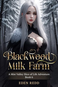 Eden Redd — Blackwood Milk Farm 6: A Mist Valley Slice of Life Adventure