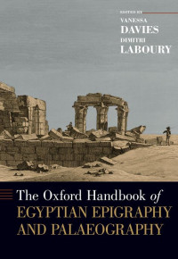 Edited by: VANESSA DAVIES & DIMITRI LABOURY — The Oxford Handbook of EGYPTIAN EPIGRAPHY AND PALAEOGRAPHY