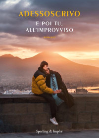 Adessoscrivo,  — E poi tu, all'improvviso