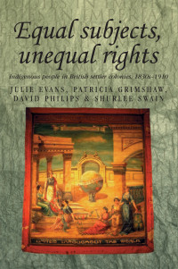 Julie Evans;Patricia Grimshaw;David Philips;Shurlee Swain; — Equal Subjects, Unequal Rights