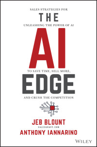 Jeb Blount, Anthony Iannarino — The AI Edge: Sales Strategies for Unleashing the Power of AI to Save Time, Sell More, and Crush the Competition