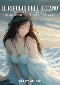 Irany Muniz — Il rifugio dell'Oceano - Trovare l'amore e la guarigione nelle onde del mare