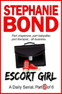 Stephanie Bond — Escort Girl: A Daily Serial part 6 of 6
