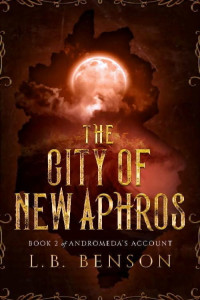 L.B. Benson — The City of New Aphros (Andromeda's Account Book 2)