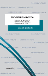 Marek Bernacki; — Tropienie Miosza. Hermeneutyczna bio-grafia" poety