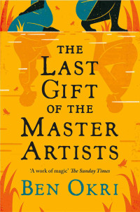 Ben Okri — The Last Gift of the Master Artists