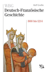 Große, Rolf — Vom Frankenreich zu den Ursprüngen der Nationalstaaten (800–1214)