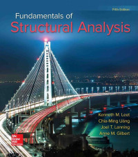 Kenneth M. Leet & Chia-Ming Uang & Joel T. Lanning & Anne M. Gilbert — Fundamentals of Structural Analysis, 5th Edition