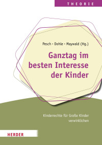 Ludger Pesch & Karen Dohle & Jörg Maywald (Hg.) — Ganztag im besten Interesse der Kinder