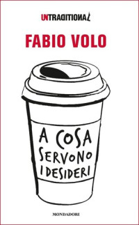 Fabio Volo [Volo, Fabio] — A cosa servono i desideri