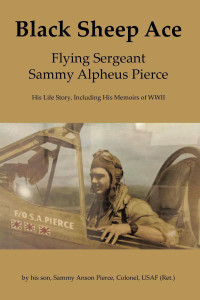 Sammy Anson Pierce — Black Sheep Ace: Flying Sergeant Sammy Alpheus Pierce