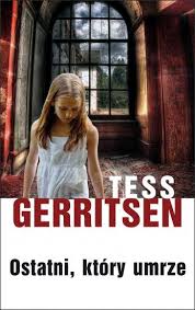 Tess Gerritsen — Ostatni który umrze