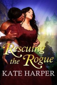 Kate Harper [Harper, Kate] — Rescuing the Rogue