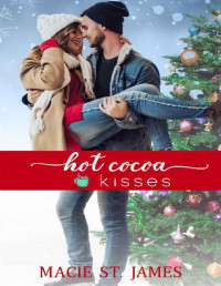 Macie St. James — Hot Cocoa Kisses: A Clean, Small Town Christmas Romance (Reindeer Ridge Book 4)