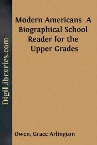 Grace Arlington Owen & Chester Milton Sanford — Modern Americans / A Biographical School Reader for the Upper Grades