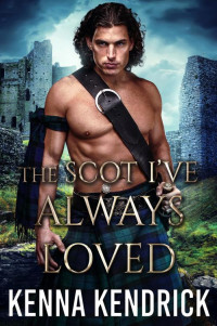 Kenna Kendrick — The Scot I’ve Always Loved: Scottish Medieval Highlander Romance