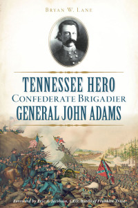 Bryan W. Lane — Tennessee Hero Confederate Brigadier General John Adams