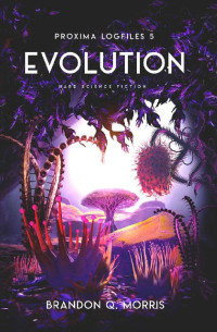 Brandon Q. Morris — Evolution: Hard Science Fiction (Proxima Logfiles Book 5)