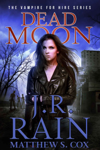 J.R. Rain & Matthew S. Cox — Dead Moon: A Samantha Moon Paranormal Mystery (Vampire for Hire Book 17)