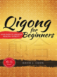 David J Coon — Qigong for Beginners: Your Path to Greater Health & Vitality