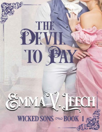 Emma V Leech — The Devil to Pay (Wicked Sons Book 1)