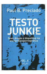 Beatriz Preciado — Testo Junkie sexo, drogas e biopolítica na era farmacopornográfica - Beatriz Preciado