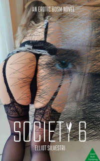 Elliot Silvestri — Society 6: An Erotic Novel of BDSM