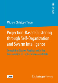 Michael Christoph Thrun — Projection-Based Clustering through Self-Organization and Swarm Intelligence