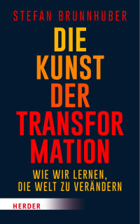 Stefan Brunnhuber — Die Kunst der Transformation