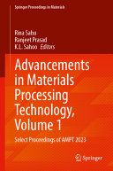 Rina Sahu, Ranjeet Prasad, K.L. Sahoo — Advancements in Materials Processing Technology, Volume 1