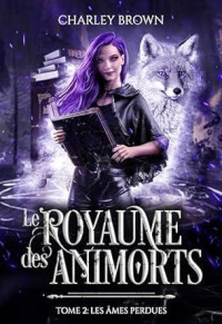Charley Brown — Le Royaume des animorts: Tome 2 - Les âmes perdues (French Edition)